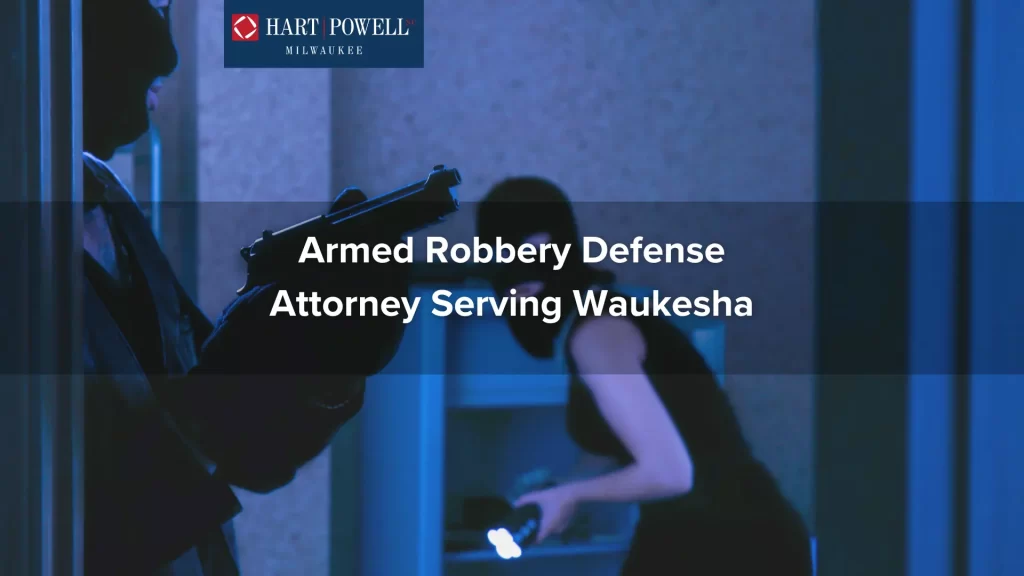 Armed Robbery Defense Attorney Serving Waukesha