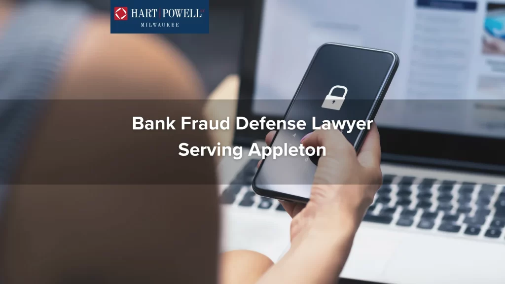 Bank Fraud Defense Lawyer Serving Appleton