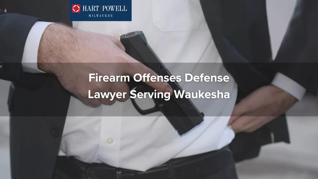 Firearm Offenses Defense Lawyer Serving Waukesha