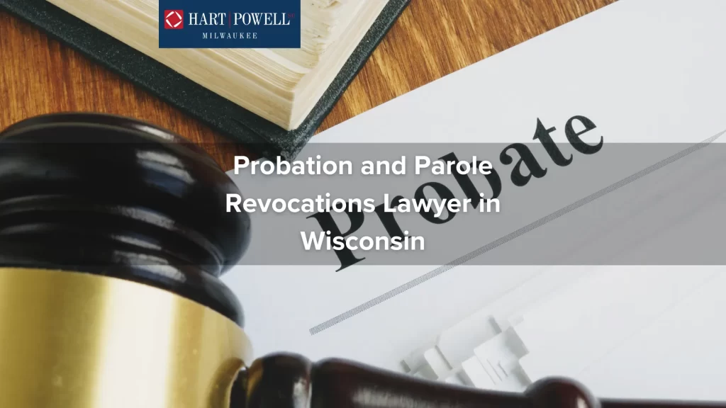 Probation and Parole Revocations Lawyer in Wisconsin