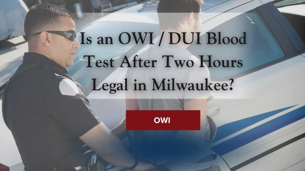 Is an OWI _ DUI Blood Test After Two Hours Legal in Milwaukee_ Image