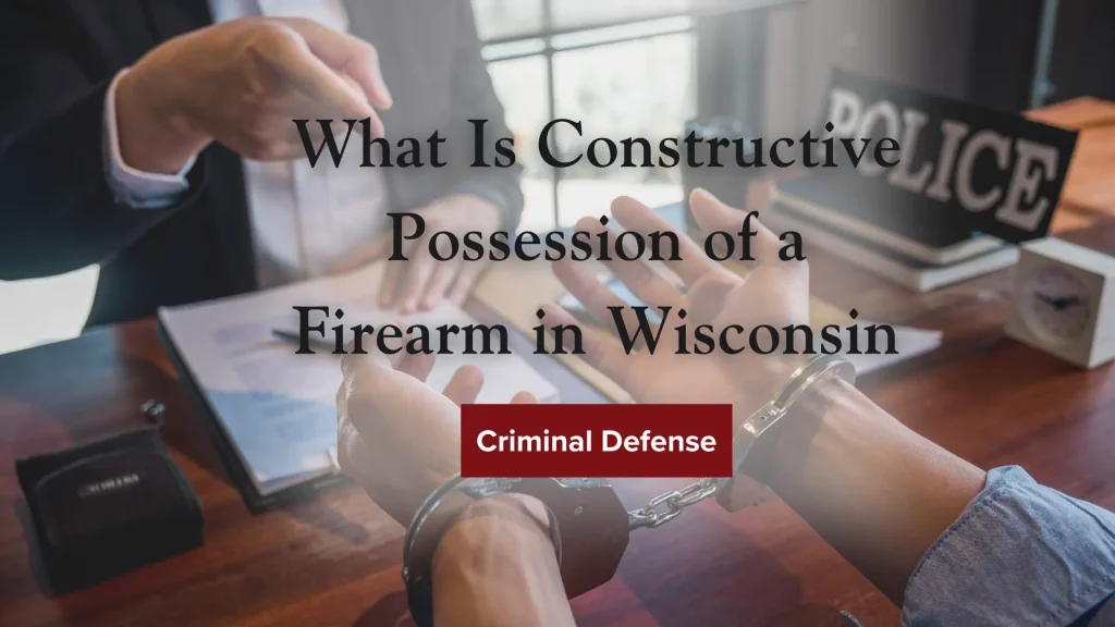 What Is Constructive Possession of a Firearm in Wisconsin Image